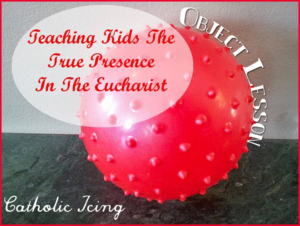 explaining the true presence in the Eucharist to kids